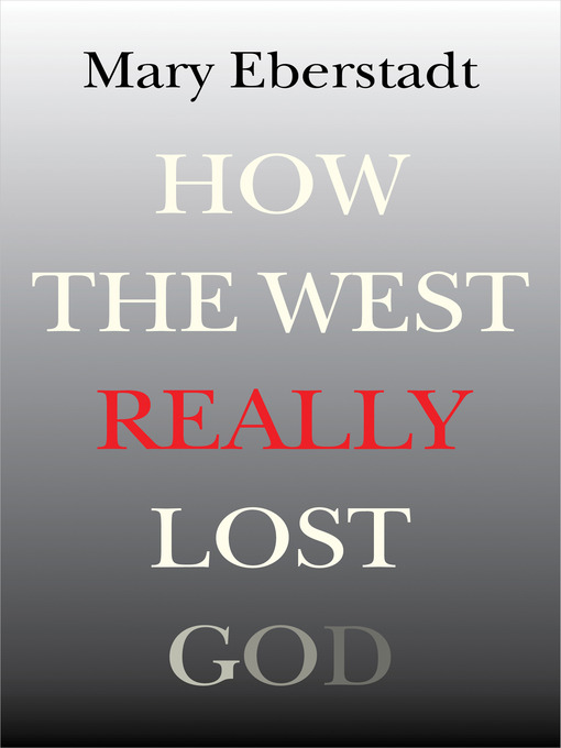 Title details for How the West Really Lost God by Mary Eberstadt - Available